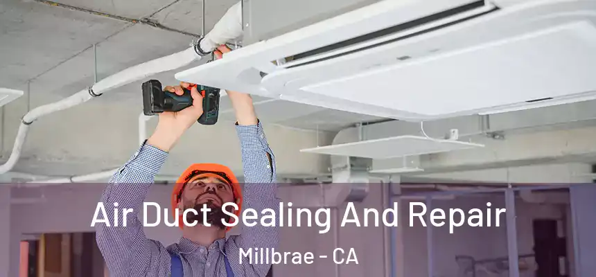  Air Duct Sealing And Repair Millbrae - CA