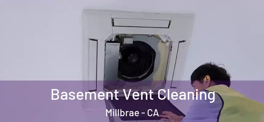  Basement Vent Cleaning Millbrae - CA