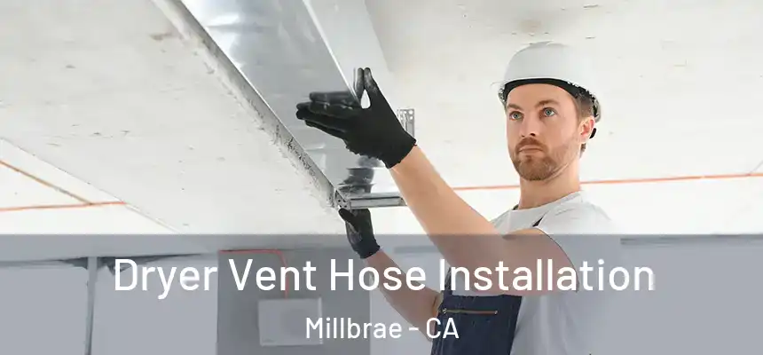  Dryer Vent Hose Installation Millbrae - CA
