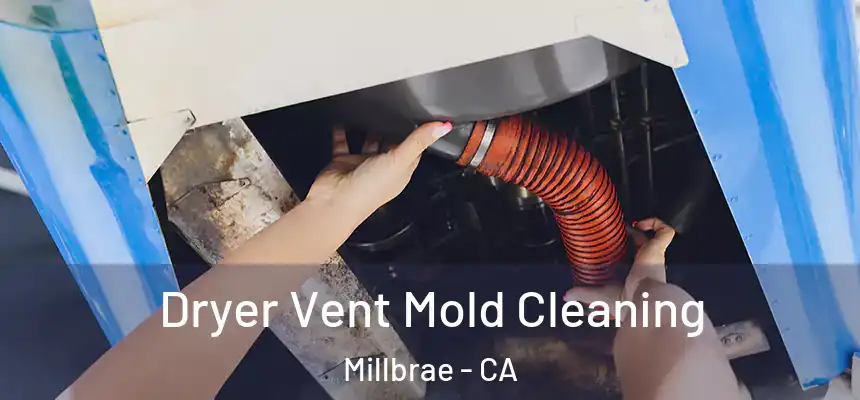 Dryer Vent Mold Cleaning Millbrae - CA