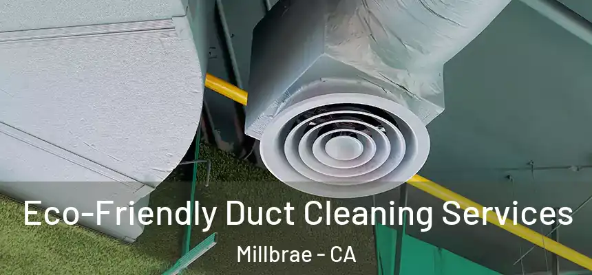 Eco-Friendly Duct Cleaning Services Millbrae - CA