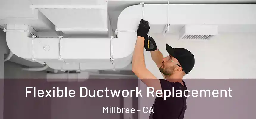  Flexible Ductwork Replacement Millbrae - CA